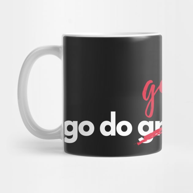 Go do Good Things by VineyardStudio